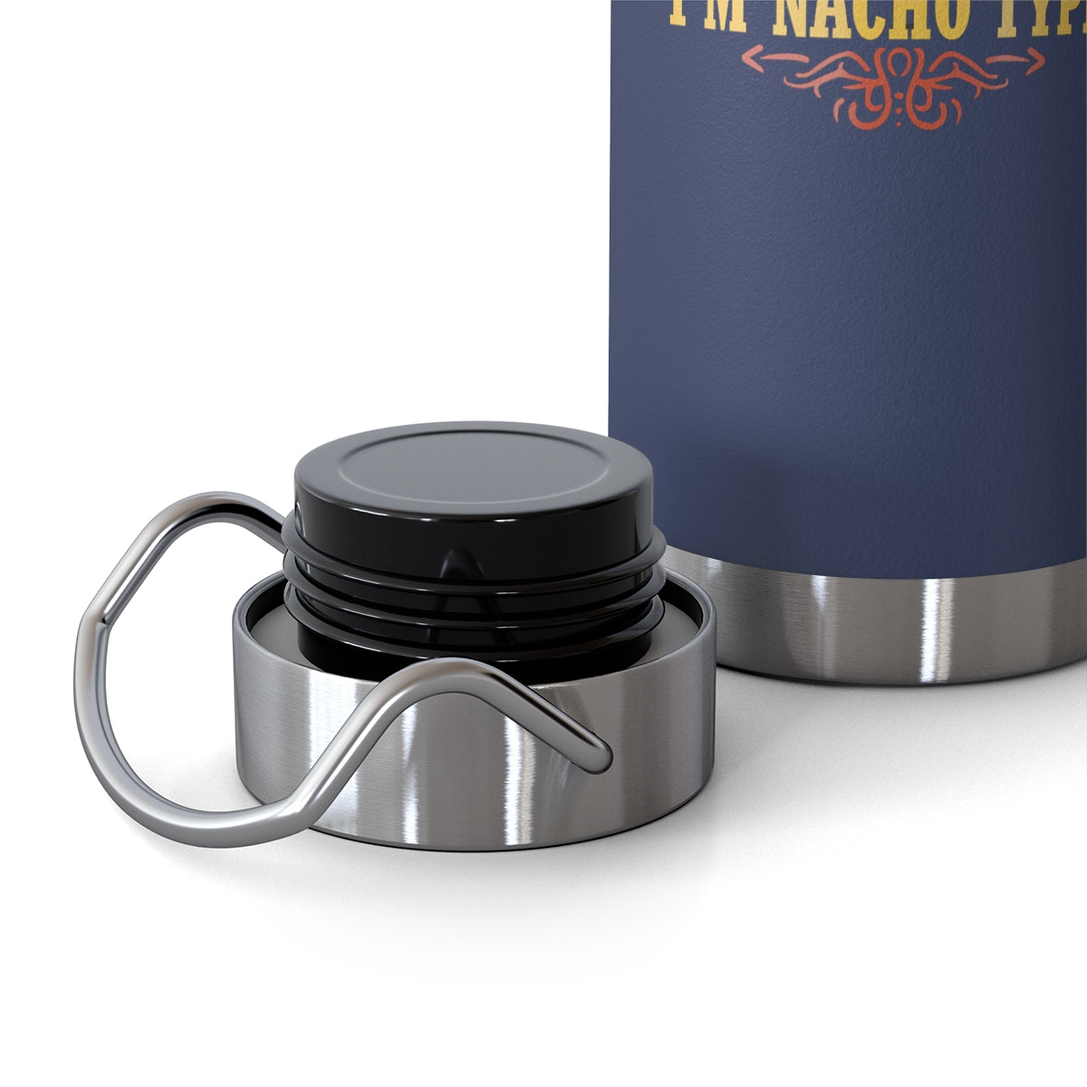 Nacho Type 22oz Vacuum Insulated Bottle