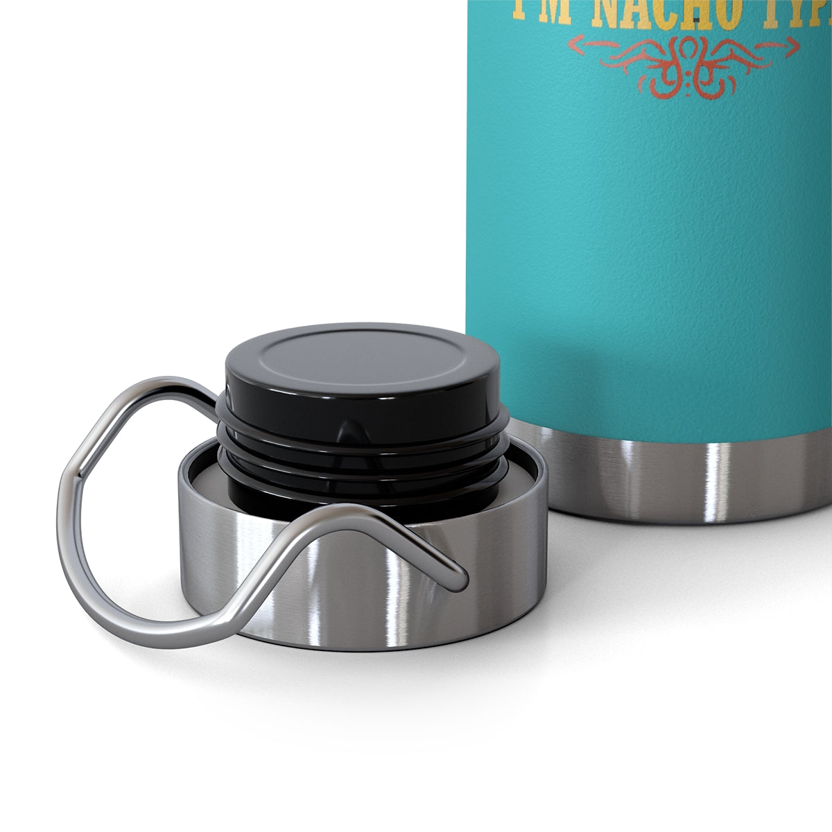 Nacho Type 22oz Vacuum Insulated Bottle