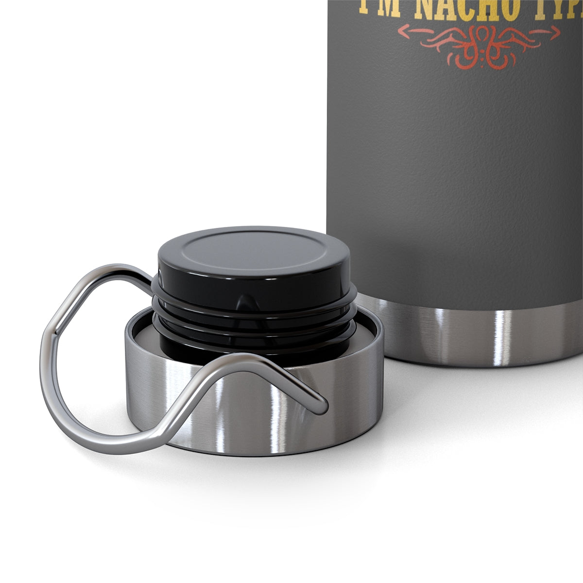 Nacho Type 22oz Vacuum Insulated Bottle